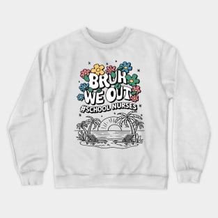 School Nurse Appreciation Bro We Out Crewneck Sweatshirt